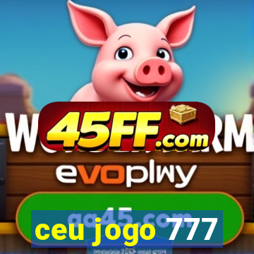 ceu jogo 777